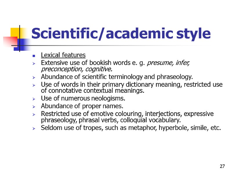 27 Scientific/academic style Lexical features Extensive use of bookish words e. g. presume, infer,